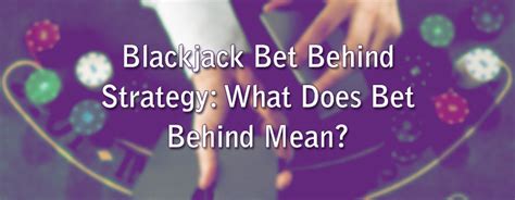 what does bet behind mean in blackjack|Bet Behind in Blackjack .